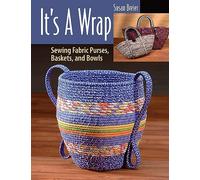 It's a Wrap: Sewing Fabric Purses, Baskets, and Bowls