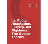 Its About Adaptation, Fluidity, not Rigidness: The Soccer Tactics
