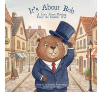 It's About Bob: A Story About Finding Favor the Humble Way (Proverbs for Kids)