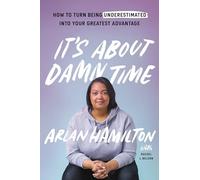 It's About Damn Time: How to Turn Being Underestimated into Your Greatest Advantage