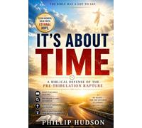 IT'S ABOUT TIME: A Biblical Defense of the Pre-tribulation Rapture