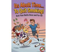 Its Abutt Time... To Quit Smoking!: Kick Your Butts Once and For All