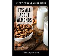 It's All About Almonds: 50 Fabulous Recipes