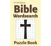 It's All About...Bible Wordsearch Puzzle Book: Inspirational Bible Wordsearch Puzzles for All Ages - Includes Solutions in Handy 6x9 Format
