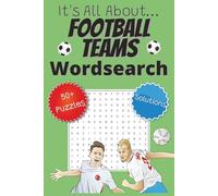 It's All About...Football Teams Wordsearch 50+ puzzles, Solutions: Word Searches for Footie Fans On the Go | 6x9 Inches, 50+ Puzzles Featuring Clubs, ... for Adults, Kids, Travellers & Downtime Fun