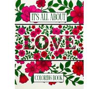 It's All About Love: A Love Quotes Coloring Book: Relaxing Coloring Pages with Love Quotes for Teens, Young Adults, and Anyone Who Believes in Love