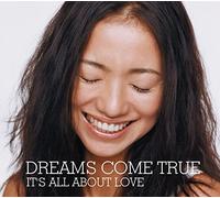 IT'S ALL ABOUT LOVE / DREAMS COME TRUE