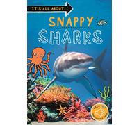 It's All About... Snappy Sharks: Everything You Want to Know about These Sea Creatures in One Amazing Book