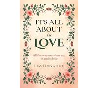 It's All About the Love: All The Ways We Show Up In And To Love