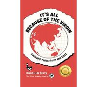 It's All Because of the Virgin: Twisted Tales from the East