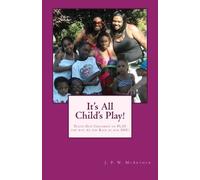 It's All Child's Play: Memories of Creative Fun and Play from back in Our Day!