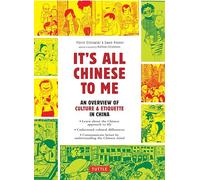 It's All Chinese To Me: An Overview of Culture & Etiquette in China (Tuttle Specials)