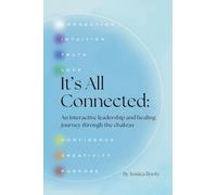 It's All Connected: An Interactive Leadership and Healing Journey Through the Chakras