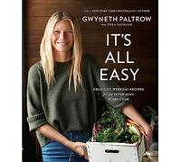 It's All Easy: Delicious Weekday Recipes for the Super-Busy Home Cook