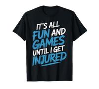 It's All Fun and Games Until I Get Injured - Camiseta