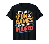 It's All Fun and Games Until I Get Injured - Camiseta