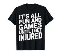 It's All Fun and Games Until I Get Injured Camiseta
