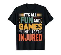 It's All Fun and Games Until I Get Injured - Camiseta