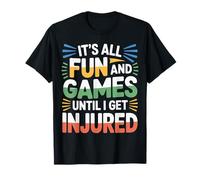 It's All Fun and Games Until I Get Injured - Camiseta