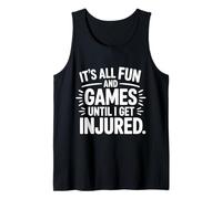 It's All Fun and Games Until I Get Injured - Camiseta sin Mangas