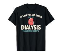It's All Fun and Games Until The Dialysis Machine Beeps Camiseta