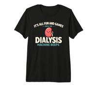 It's All Fun and Games Until The Dialysis Machine Beeps Camiseta Premium