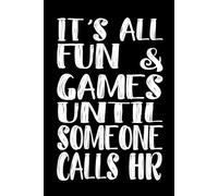 It's All Fun & Games Until Someone Calls HR: 110 Pages 6 x 9 Blank Lined Notebook Journal - Funny Saying Sarcastic Work Gag Gift for Office Coworkers, HR Manager, Team, Boss