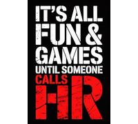It's All Fun & Games Until Someone Calls HR: Funny Notebook for Coworkers - Journal for Employees, Friends, Adults - Sarcastic Ideas for Work, Office | 120 Lined Pages, 6x9 Inches