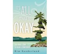It's All Gonna Be Okay: From Mad & Sad To Calm & Confident