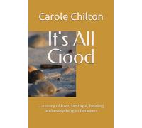 It's All Good: ...a story of love, betrayal, healing and everything in between
