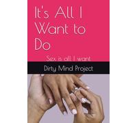 It's All I Want to Do: Sex is all I want