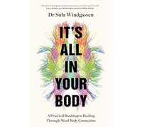 It's All In Your Body: A Practical Roadmap to Healing Through Mind-Body Connection