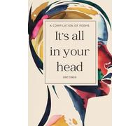 It's All In Your Head: A Compilation Of Poems (POETRY! AN HEART'S CALL)