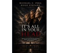 IT'S ALL IN YOUR HEAD: A STORY HIDDEN IN SILENCE LOVE, LOSS, AND THE SECRET NO ONE COULD EXPLAIN