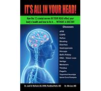 It's All in Your Head! How the 12 cranial nerves in your head effect your body's health and how to fix it... without a doctor!