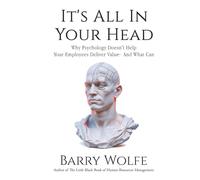 It's All In Your Head: Why Psychology Doesn't Help Your Workforce Deliver Value - And What Can