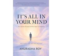 IT'S ALL IN YOUR MIND: True stories of trauma and the return to wholeness