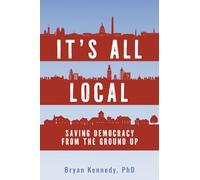 It's All Local: Saving Democracy from the Ground Up