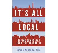 It's All Local: Saving Democracy from the Ground Up