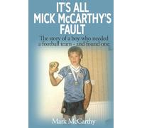 It's All Mick McCarthy's Fault: The story of a boy who needed a football team - and found one