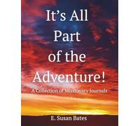 It's All Part of the Adventure: A Collection of Missionary Journals