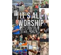 It's All Worship: The Songs We Sing & The Life We Live