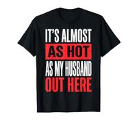 It's Almost As Hot As My Husband out Here Camiseta