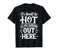 It's Almost As Hot As My Husband out Here Camiseta
