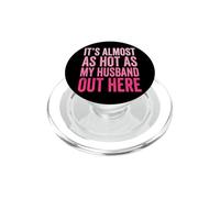 It's Almost As Hot As My Husband out Here PopSockets PopGrip para MagSafe