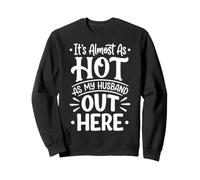 It's Almost As Hot As My Husband out Here Sudadera