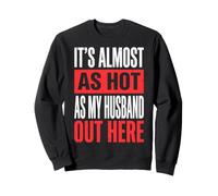 It's Almost As Hot As My Husband out Here Sudadera