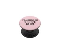 It's Almost As Hot As My Wife out Here Hot Husband Summer PopSockets PopGrip Adhesivo