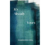 It's Already Yours: The Manifestation Journal