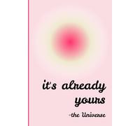 it's already yours -the universe: A 120-Page Journal to Write, Reflect, and Manifest Your Dreams